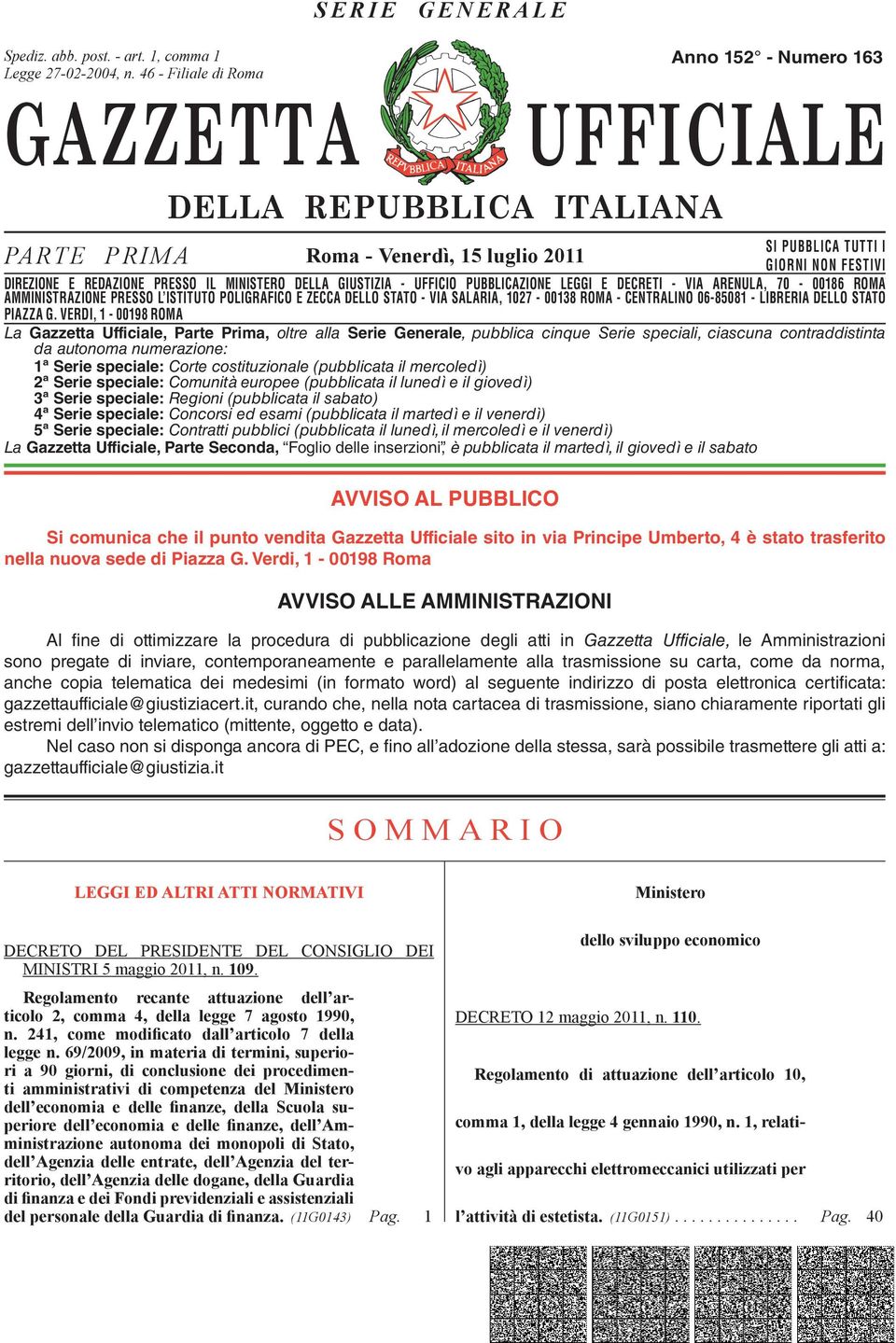 DIREZIONE E REDAZIONE PRESSO IL MINISTERO DELLA GIUSTIZIA - UFFICIO PUBBLICAZIONE LEGGI E DECRETI - VIA ARENULA, 70-00186 ROMA DIREZIONE AMMINISTRAZIONE REDAZIONE PRESSO PRESSO L ISTITUTO IL