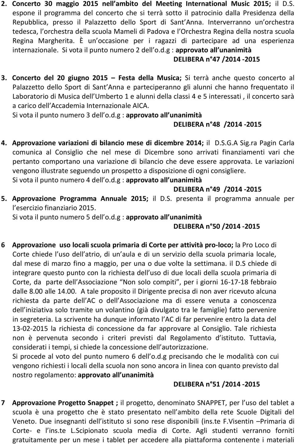 Interverranno un orchestra tedesca, l orchestra della scuola Mameli di Padova e l Orchestra Regina della nostra scuola Regina Margherita.