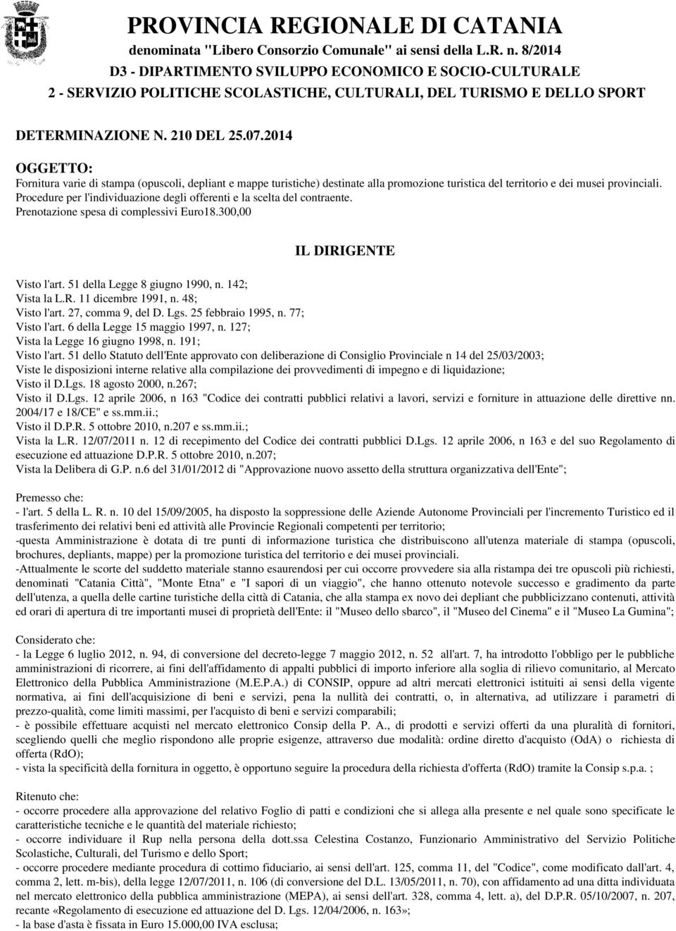 2014 OGGETTO: Fornitura varie di stampa (opuscoli, depliant e mappe turistiche) destinate alla promozione turistica del territorio e dei musei provinciali.