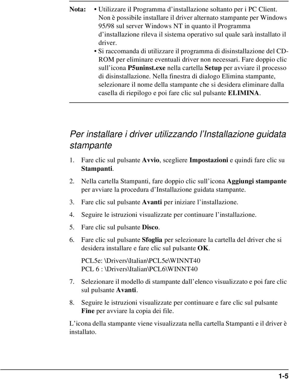 Si raccomanda di utilizzare il programma di disinstallazione del CD- ROM per eliminare eventuali driver non necessari. Fare doppio clic sull icona P5uninst.