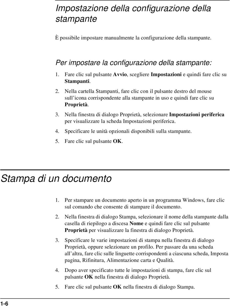 Nella cartella Stampanti, fare clic con il pulsante destro del mouse sull icona corrispondente alla stampante in uso e quindi fare clic su Proprietà. 3.