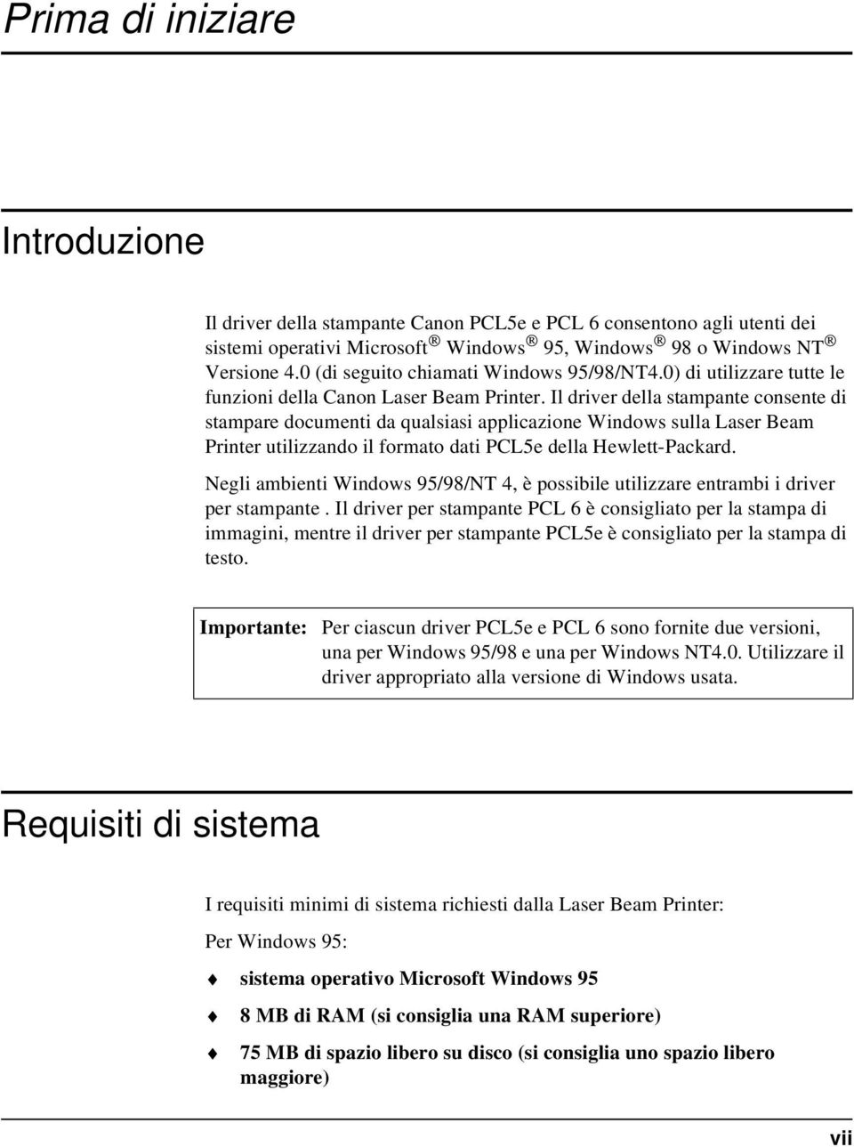 Il driver della stampante consente di stampare documenti da qualsiasi applicazione Windows sulla Laser Beam Printer utilizzando il formato dati PCL5e della Hewlett-Packard.