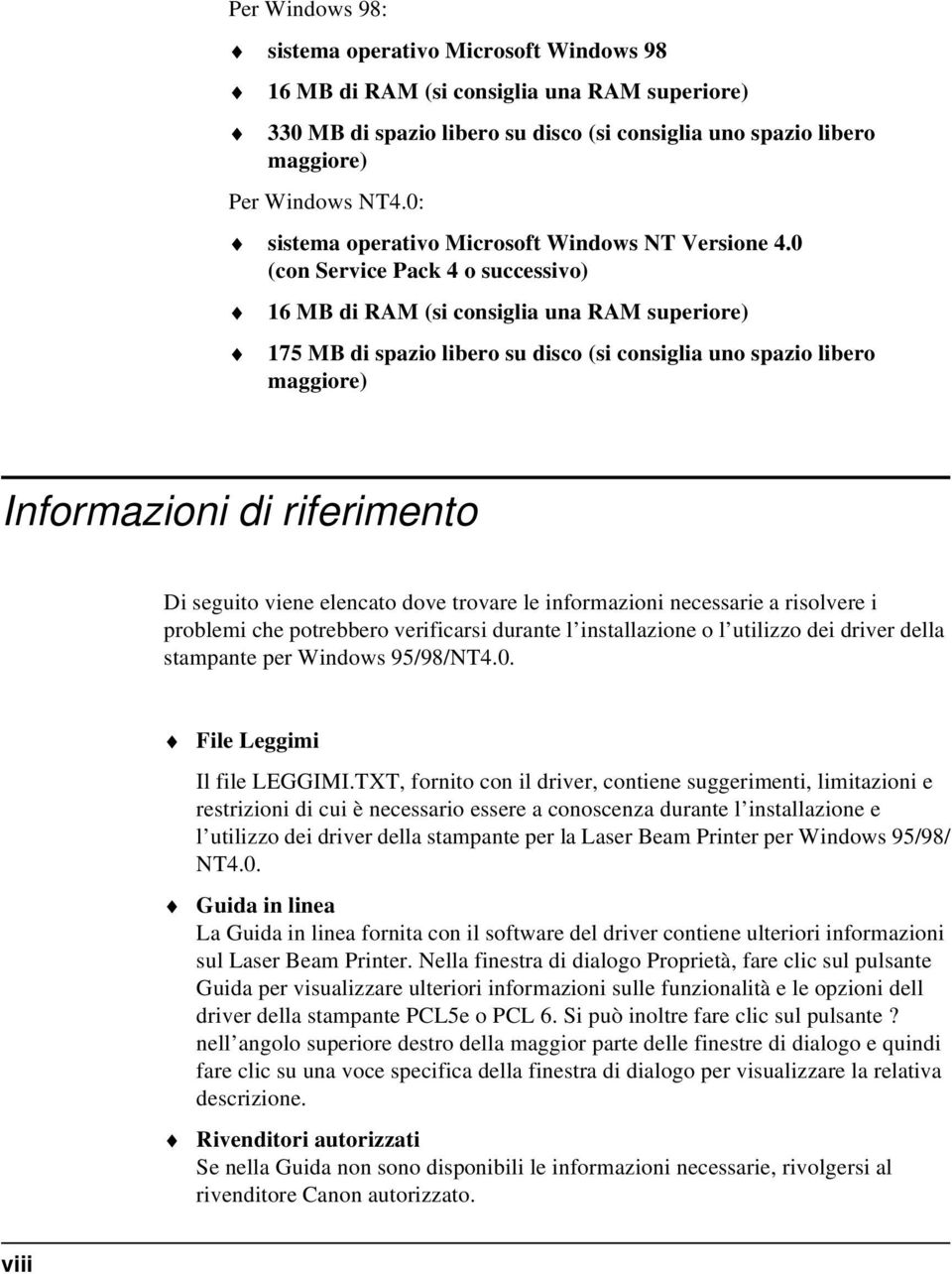 0 (con Service Pack 4 o successivo) 16 MB di RAM (si consiglia una RAM superiore) 175 MB di spazio libero su disco (si consiglia uno spazio libero maggiore) Informazioni di riferimento Di seguito