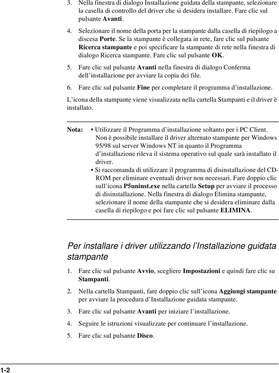 Se la stampante è collegata in rete, fare clic sul pulsante Ricerca stampante e poi specificare la stampante di rete nella finestra di dialogo Ricerca stampante. Fare clic sul pulsante OK. 5.