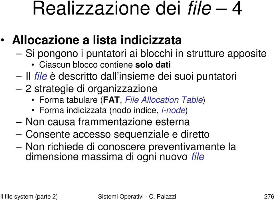 Allocation Table) Forma indicizzata (nodo indice, i-node) Non causa frammentazione esterna Consente accesso sequenziale e diretto