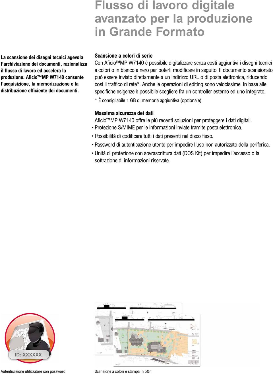 Scansione a colori di serie Con Aficio MP W7140 è possibile digitalizzare senza costi aggiuntivi i disegni tecnici a colori o in bianco e nero per poterli modificare in seguito.