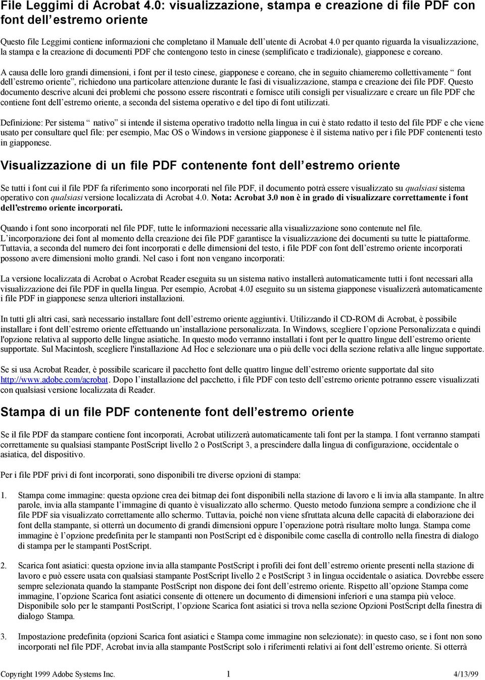 A causa delle loro grandi dimensioni, i font per il testo cinese, giapponese e coreano, che in seguito chiameremo collettivamente font dell estremo oriente, richiedono una particolare attenzione