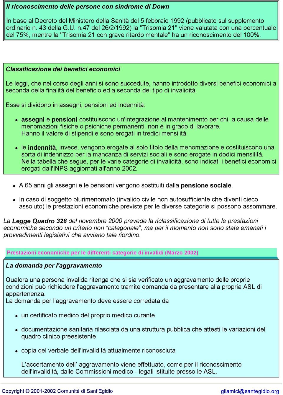 Classificazione dei benefici economici Le leggi, che nel corso degli anni si sono succedute, hanno introdotto diversi benefici economici a seconda della finalità del beneficio ed a seconda del tipo