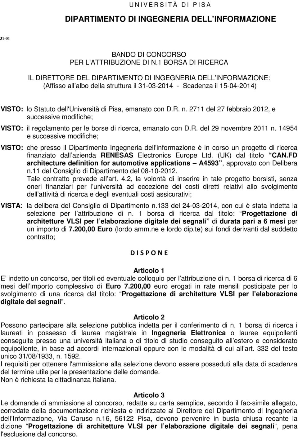 emanato con D.R. n. 2711 del 27 febbraio 2012, e successive modifiche; VISTO: il regolamento per le borse di ricerca, emanato con D.R. del 29 novembre 2011 n.