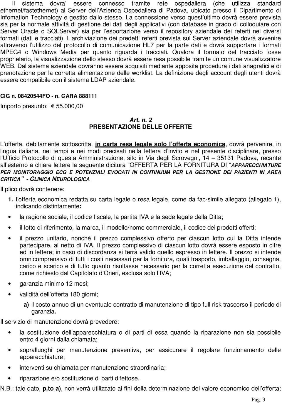 La cnnessine vers quest ultim dvrà essere prevista sia per la nrmale attività di gestine dei dati degli applicativi (cn database in grad di cllquiare cn Server Oracle SQLServer) sia per l esprtazine