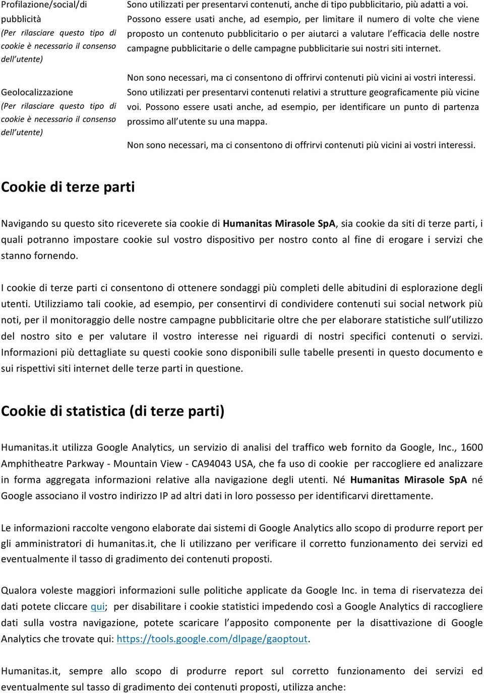 Possono essere usati anche, ad esempio, per limitare il numero di volte che viene proposto un contenuto pubblicitario o per aiutarci a valutare l efficacia delle nostre campagne pubblicitarie o delle