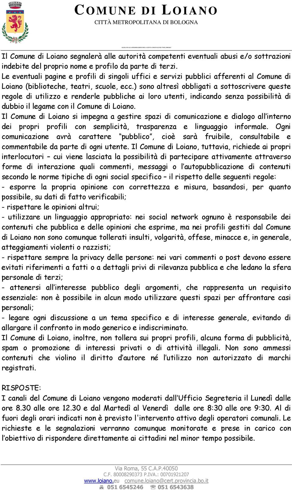 ) sono altresì obbligati a sottoscrivere queste regole di utilizzo e renderle pubbliche ai loro utenti, indicando senza possibilità di dubbio il legame con il Comune di Loiano.