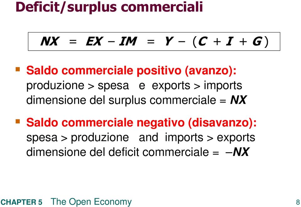 surplus commerciale = NX Saldo commerciale negativo (disavanzo): spesa >