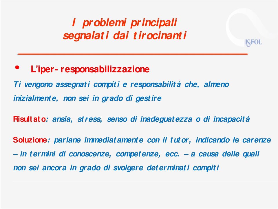 inadeguatezza o di incapacità Soluzione: parlane immediatamente con il tutor, indicando le carenze in