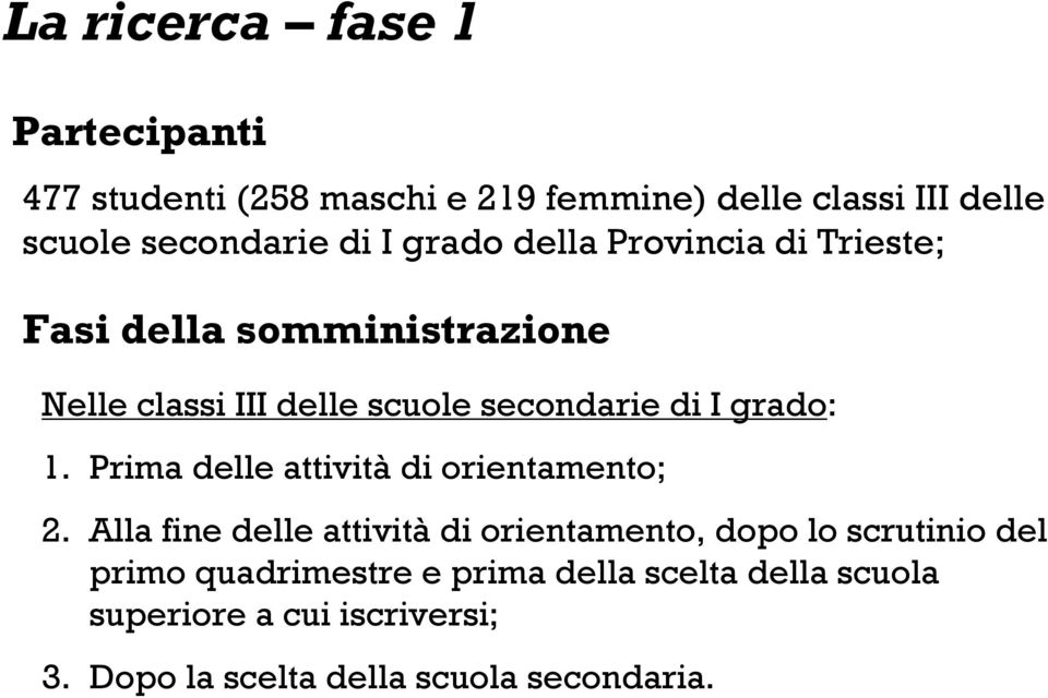 grado: 1. Prima delle attività di orientamento; 2.