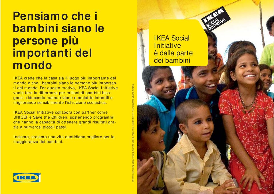 Per questo motivo, IKEA Social Initiative vuole fare la differenza per milioni di bambini bisognosi, riducendo malnutrizione e malattie infantili e migliorando sensibilmente l istruzione scolastica.