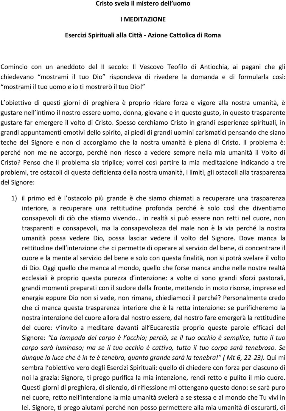 L obiettivo di questi giorni di preghiera è proprio ridare forza e vigore alla nostra umanità, è gustare nell intimo il nostro essere uomo, donna, giovane e in questo gusto, in questo trasparente