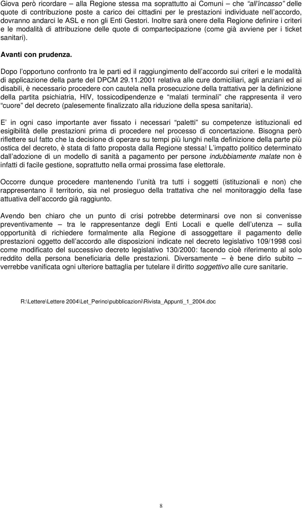 Avanti con prudenza. Dopo l opportuno confronto tra le parti ed il raggiungimento dell accordo sui criteri e le modalità di applicazione della parte del DPCM 29.11.