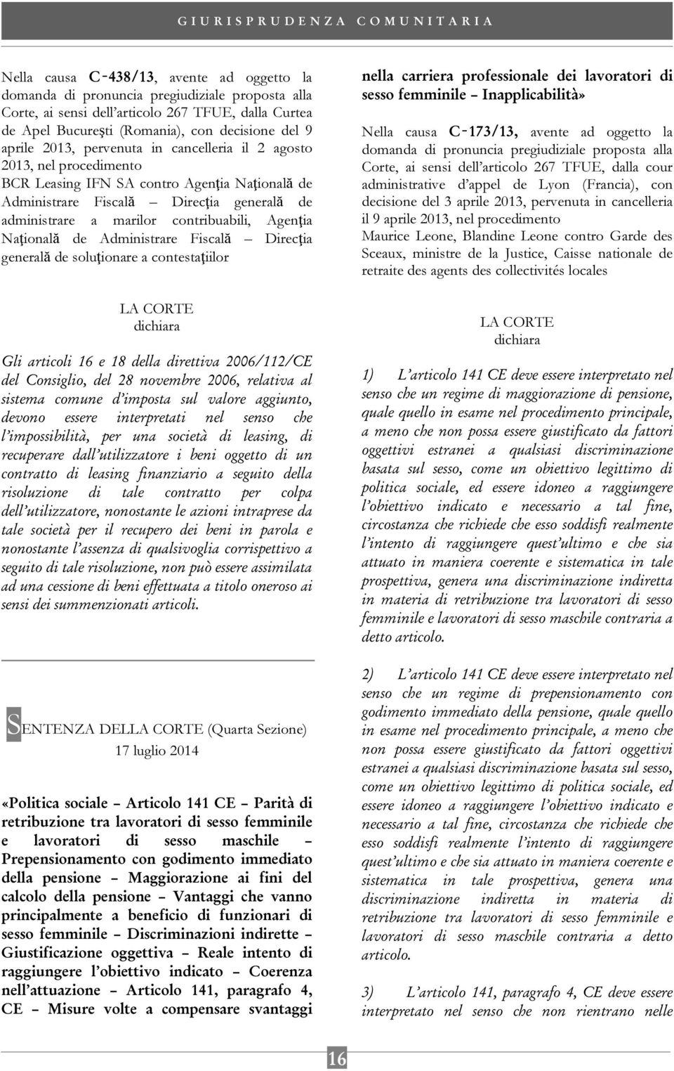 Direcţia generală de soluţionare a contestaţiilor Gli articoli 16 e 18 della direttiva 2006/112/CE del Consiglio, del 28 novembre 2006, relativa al sistema comune d imposta sul valore aggiunto,