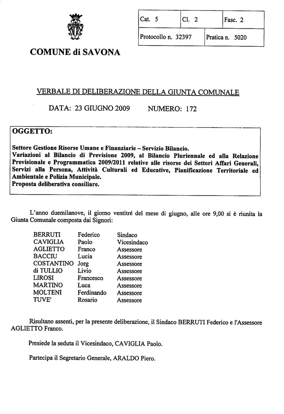 Variazioni al Bilancio di Previsione 2009, al Bilancio Pluriennale ed alla Relazione Previsionale e Programmatica 2009/20 relative alle risorse dei Settori Affari Generali, Servizi alla Persona,