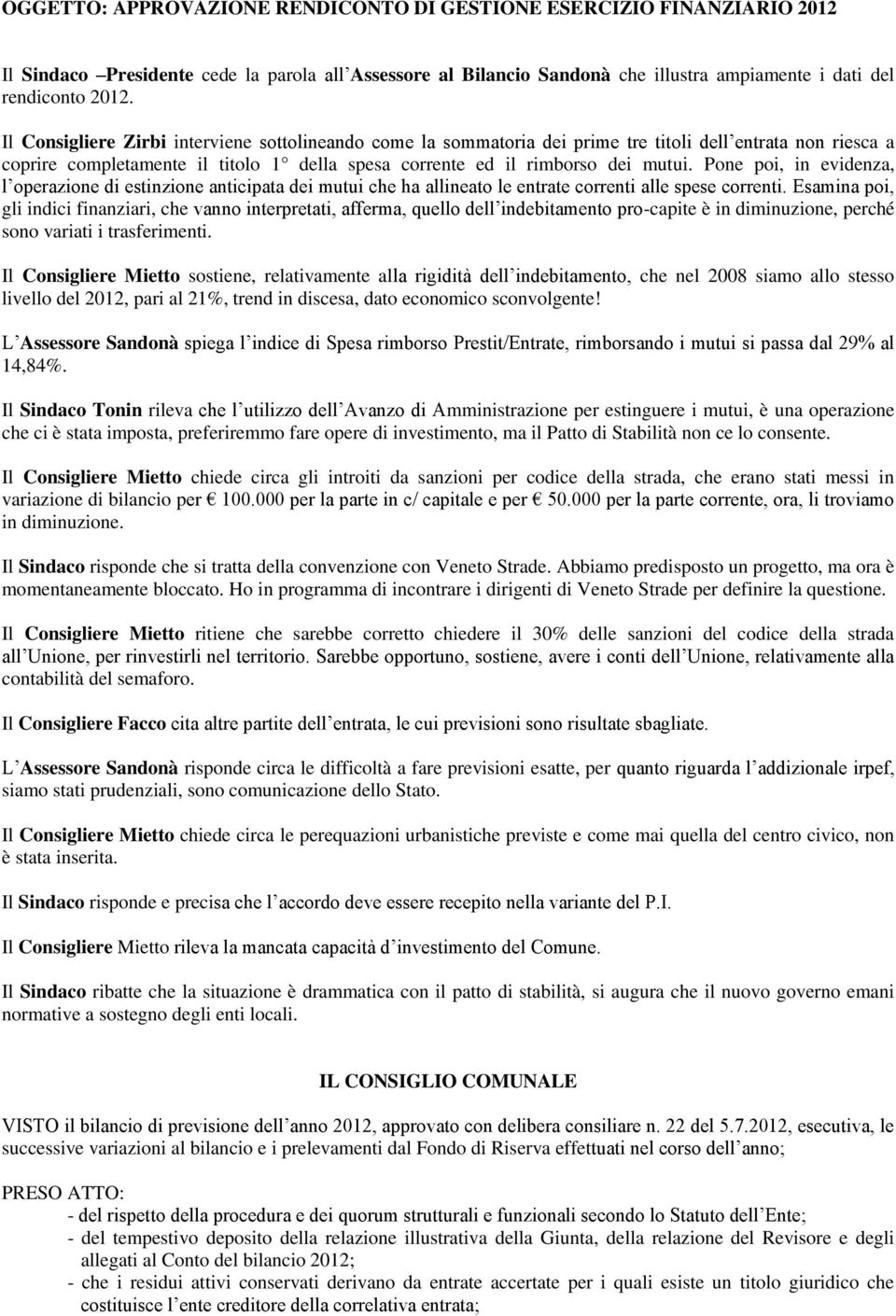 Pone poi, in evidenza, l operazione di estinzione anticipata dei mutui che ha allineato le entrate correnti alle spese correnti.