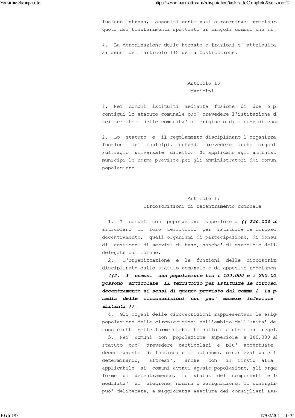 Nei comuni istituiti mediante fusione di due o piu' com contigui lo statuto comunale puo' prevedere l'istituzione di munic nei territori delle comunita' di origine o di alcune di esse. 2.