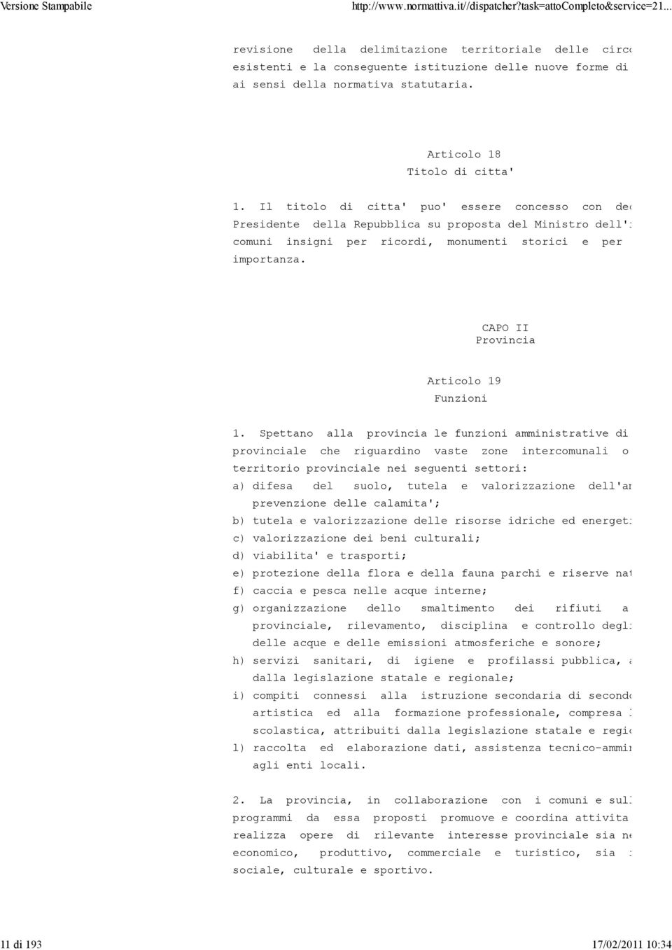 Il titolo di citta' puo' essere concesso con decreto Presidente della Repubblica su proposta del Ministro dell'interno comuni insigni per ricordi, monumenti storici e per l'attu importanza.