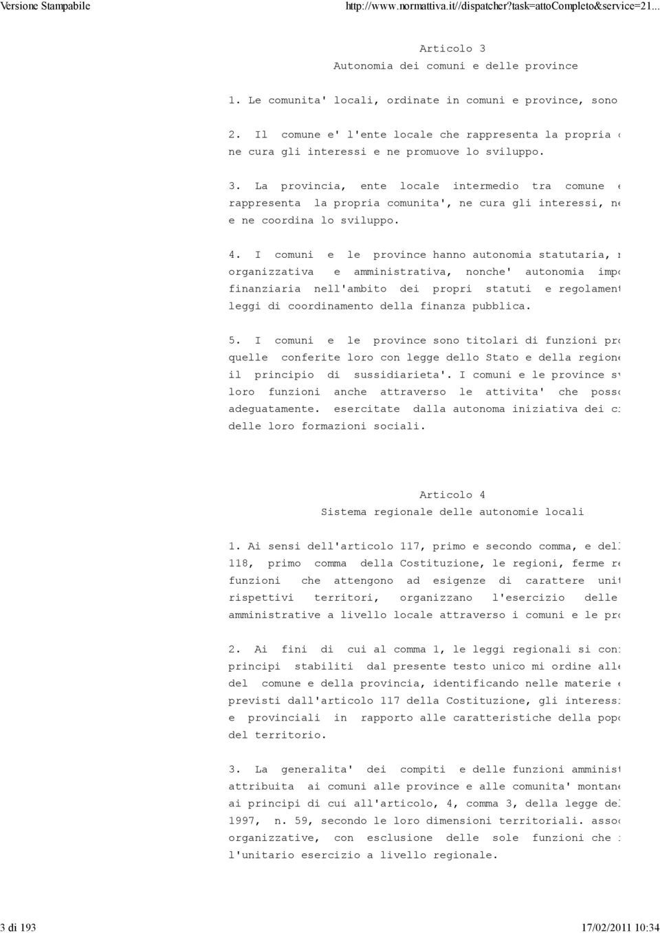 La provincia, ente locale intermedio tra comune e regio rappresenta la propria comunita', ne cura gli interessi, ne promu e ne coordina lo sviluppo. 4.