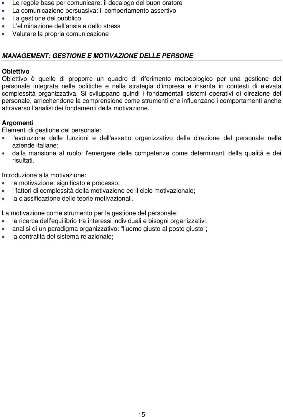 politiche e nella strategia d'impresa e inserita in contesti di elevata complessità organizzativa.