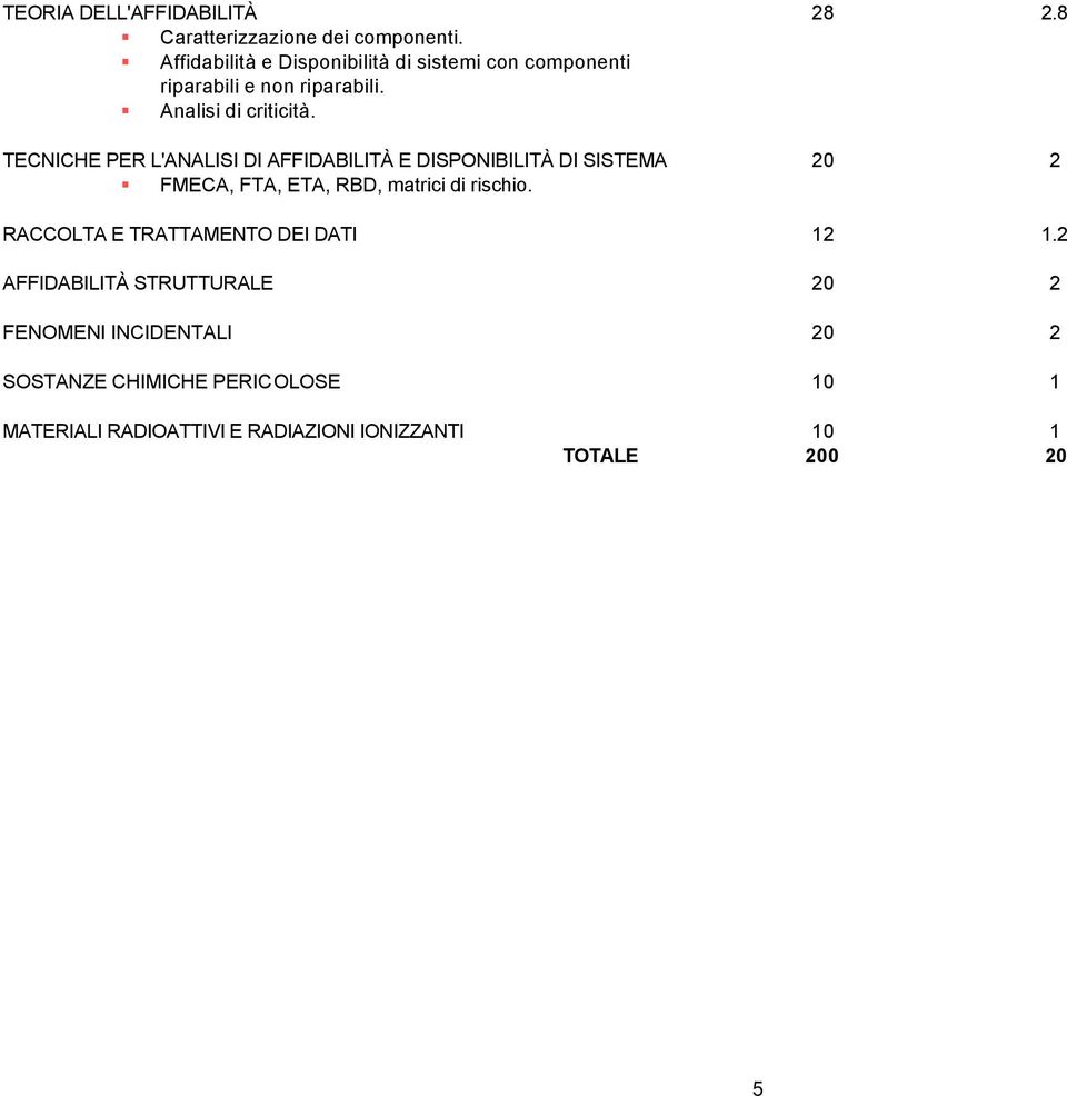 TECNICHE PER L'ANALISI DI AFFIDABILITÀ E DISPONIBILITÀ DI SISTEMA FMECA, FTA, ETA, RBD, matrici di rischio. 28 2.