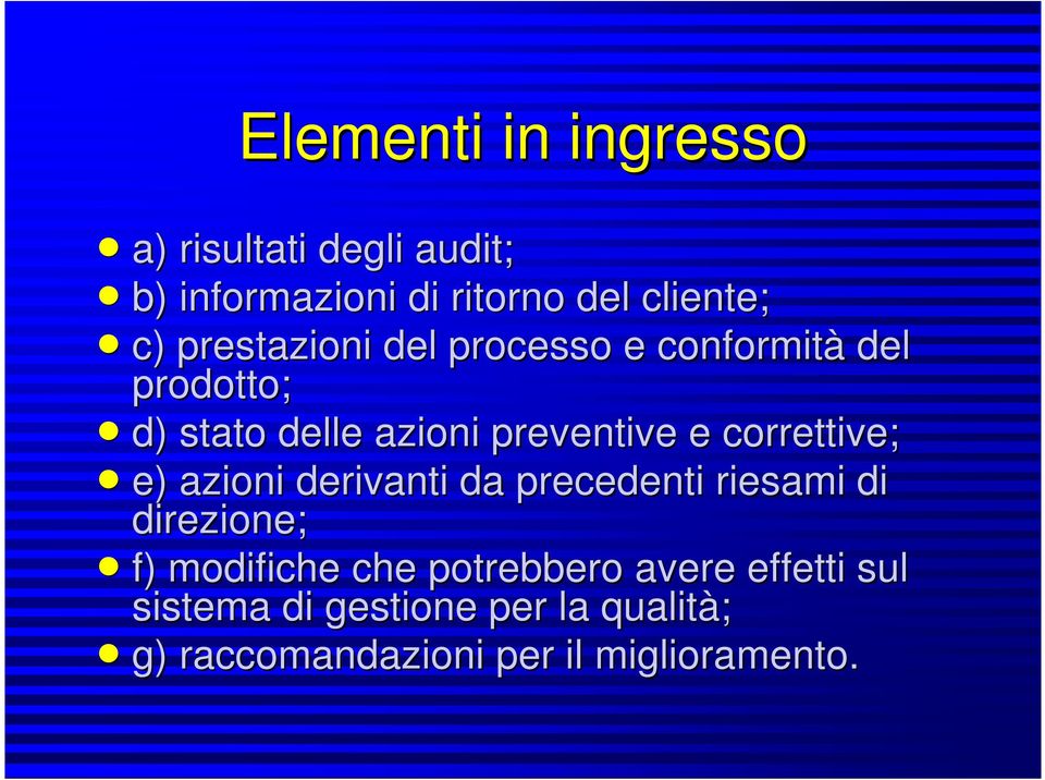 correttive; n e) azioni derivanti da precedenti riesami di direzione; n f) modifiche che