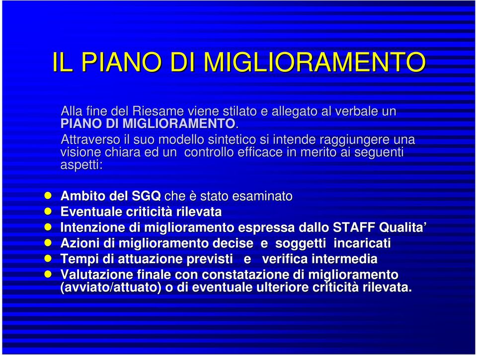 che è stato esaminato n Eventuale criticità rilevata n Intenzione di miglioramento espressa dallo STAFF Qualita n Azioni di miglioramento decise e