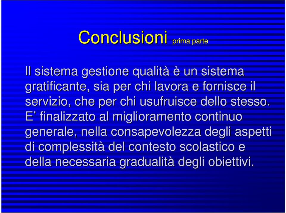 E finalizzato al miglioramento continuo generale, nella consapevolezza degli