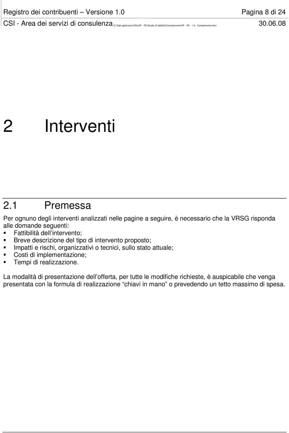 intervento; Breve descrizione del tipo di intervento proposto; Impatti e rischi, organizzativi o tecnici, sullo stato attuale; Costi di