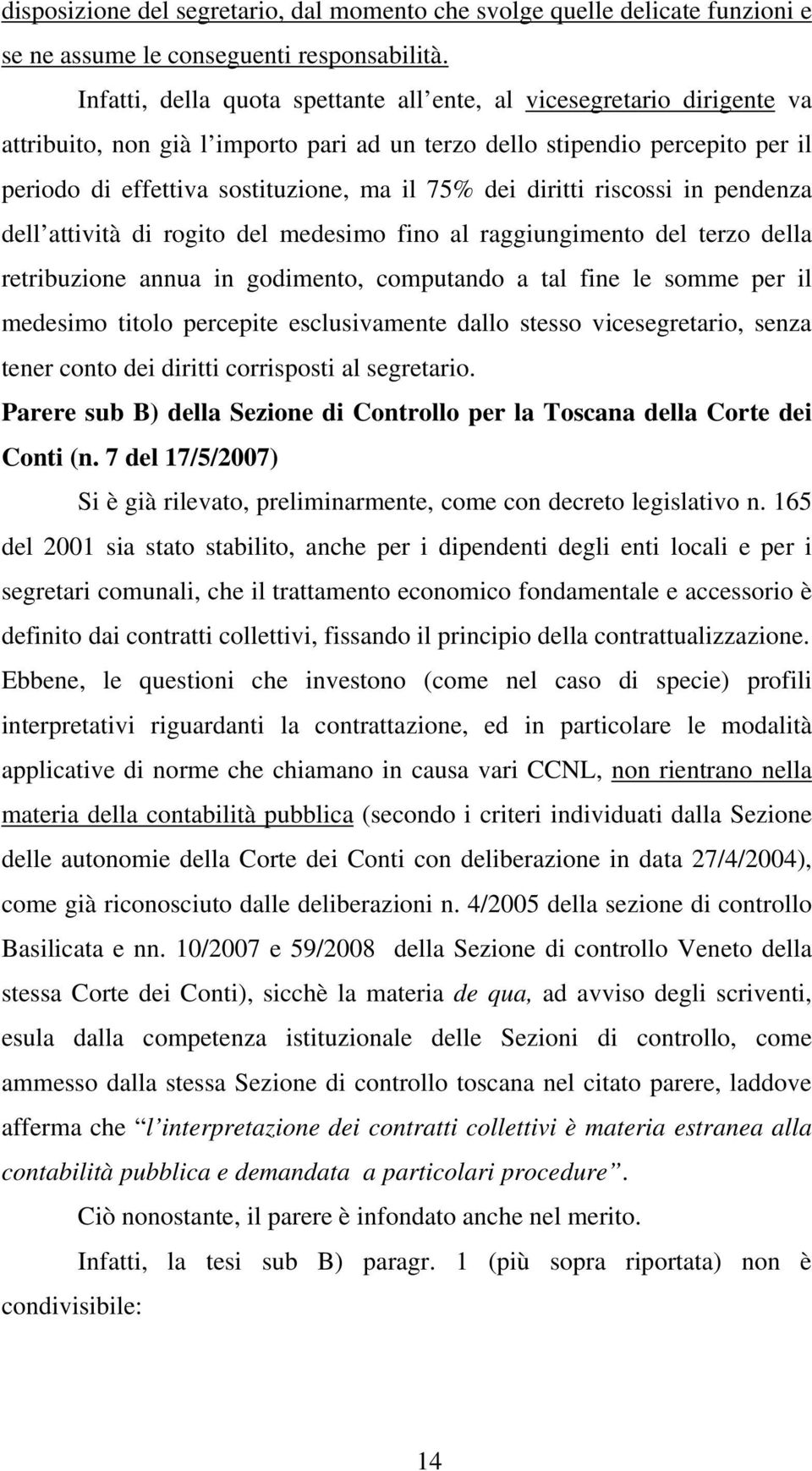 dei diritti riscossi in pendenza dell attività di rogito del medesimo fino al raggiungimento del terzo della retribuzione annua in godimento, computando a tal fine le somme per il medesimo titolo