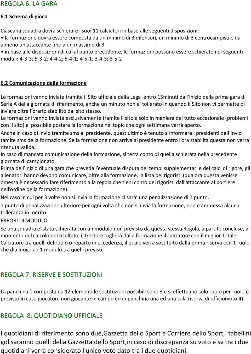 centrocampisti e da almeno un attaccante fino a un massimo di 3.