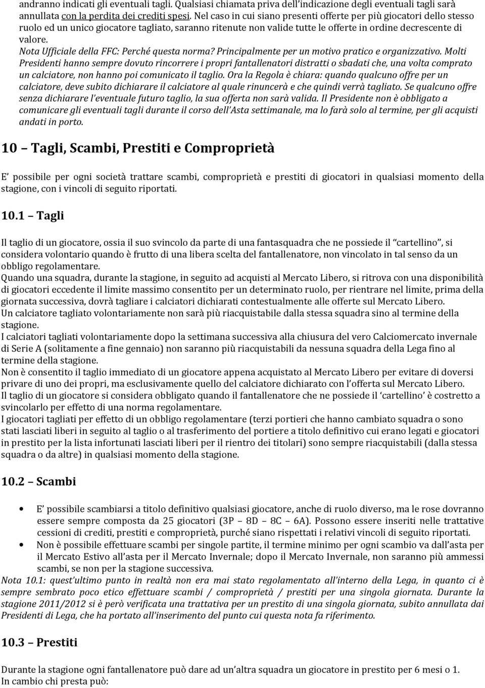 Nota Ufficiale della FFC: Perché questa norma? Principalmente per un motivo pratico e organizzativo.