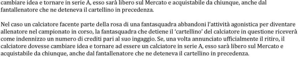 il cartellino del calciatore in questione riceverà come indennizzo un numero di crediti pari al suo ingaggio.