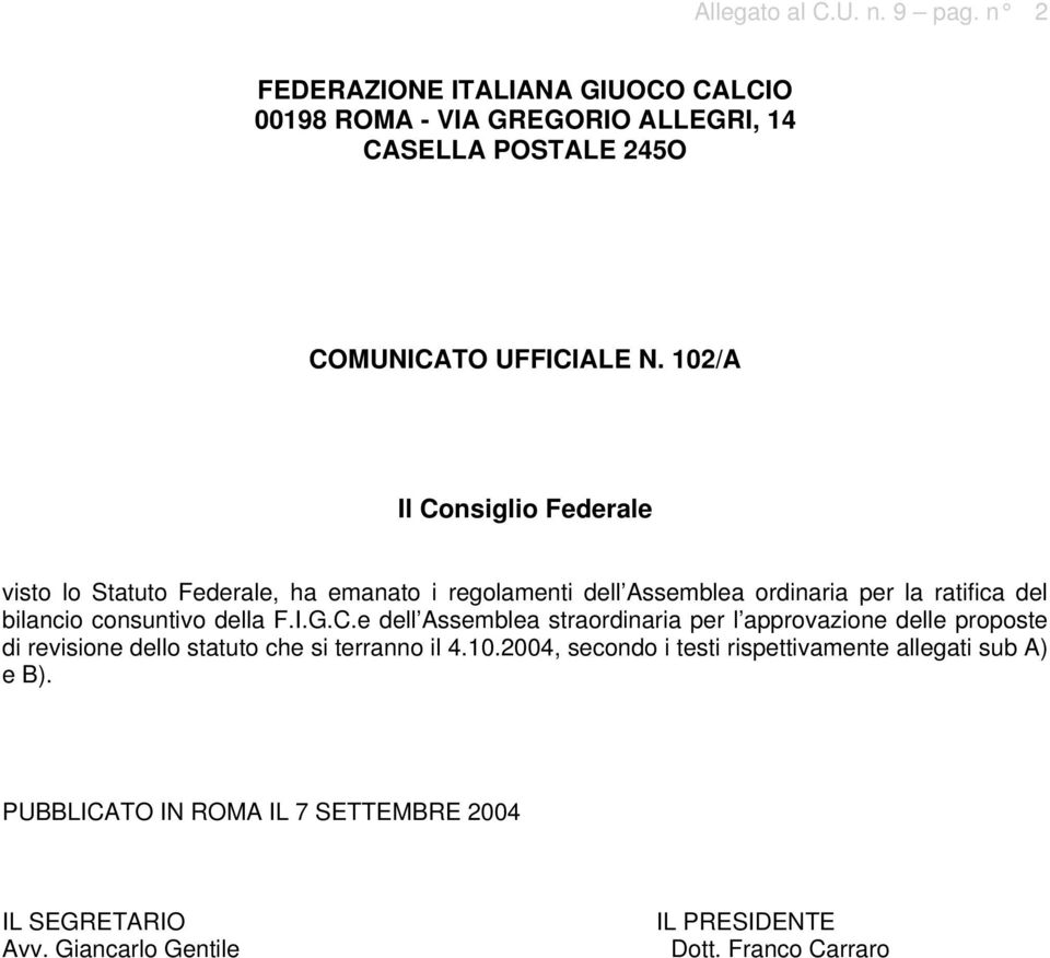 della F.I.G.C.e dell Assemblea straordinaria per l approvazione delle proposte di revisione dello statuto che si terranno il 4.10.