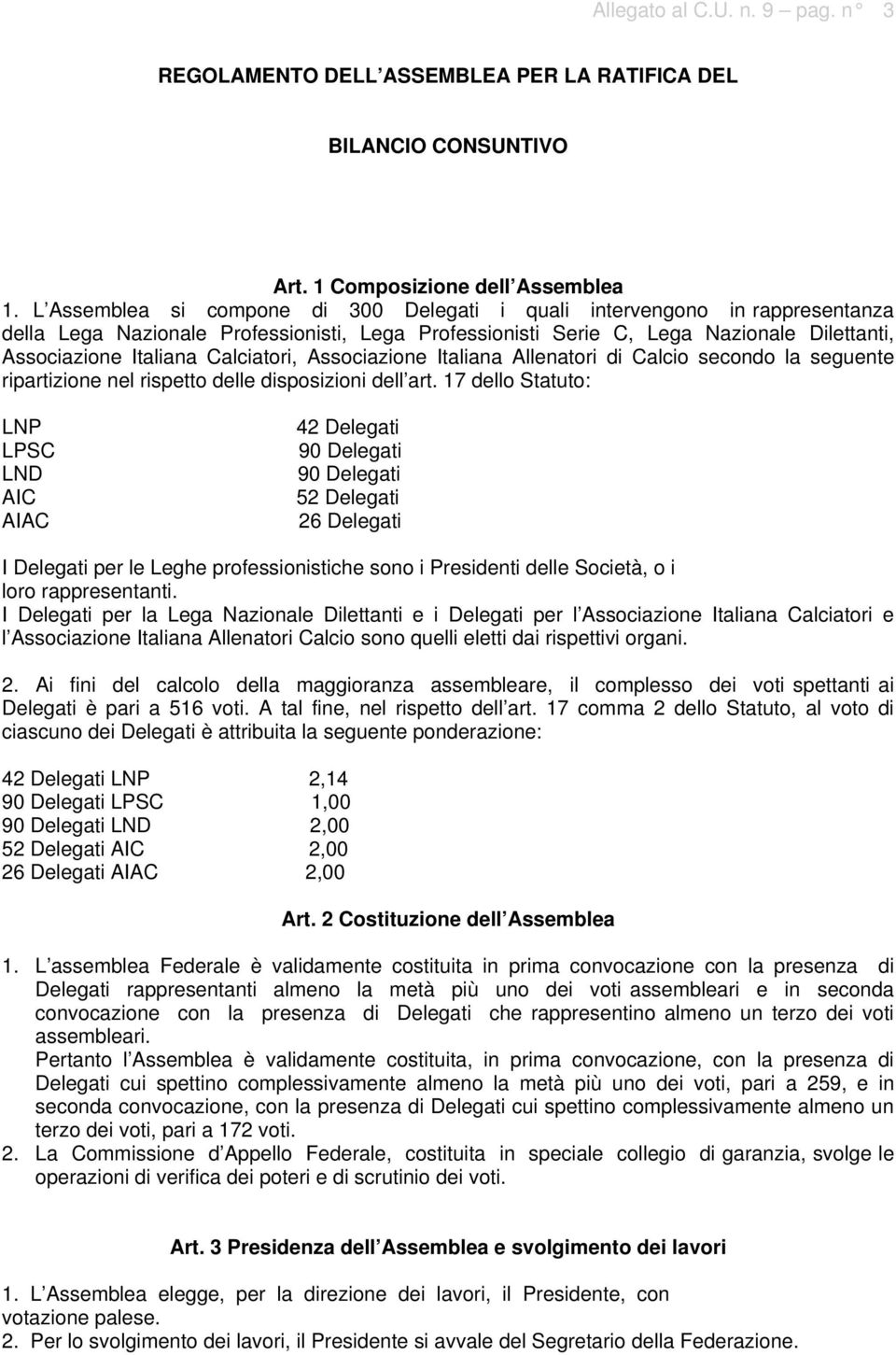 Calciatori, Associazione Italiana Allenatori di Calcio secondo la seguente ripartizione nel rispetto delle disposizioni dell art.