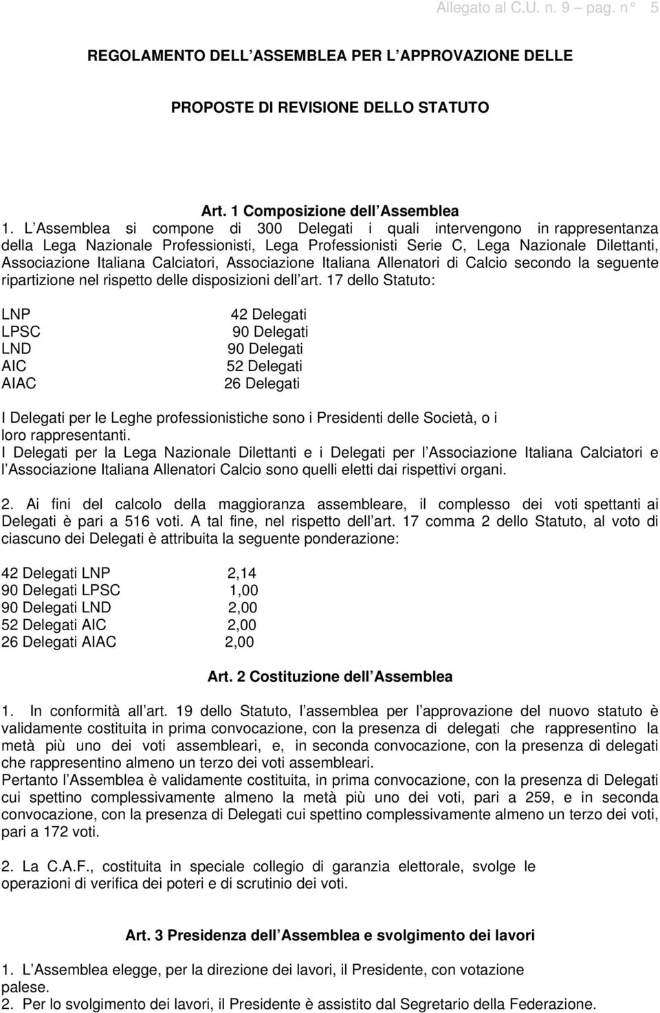 Calciatori, Associazione Italiana Allenatori di Calcio secondo la seguente ripartizione nel rispetto delle disposizioni dell art.