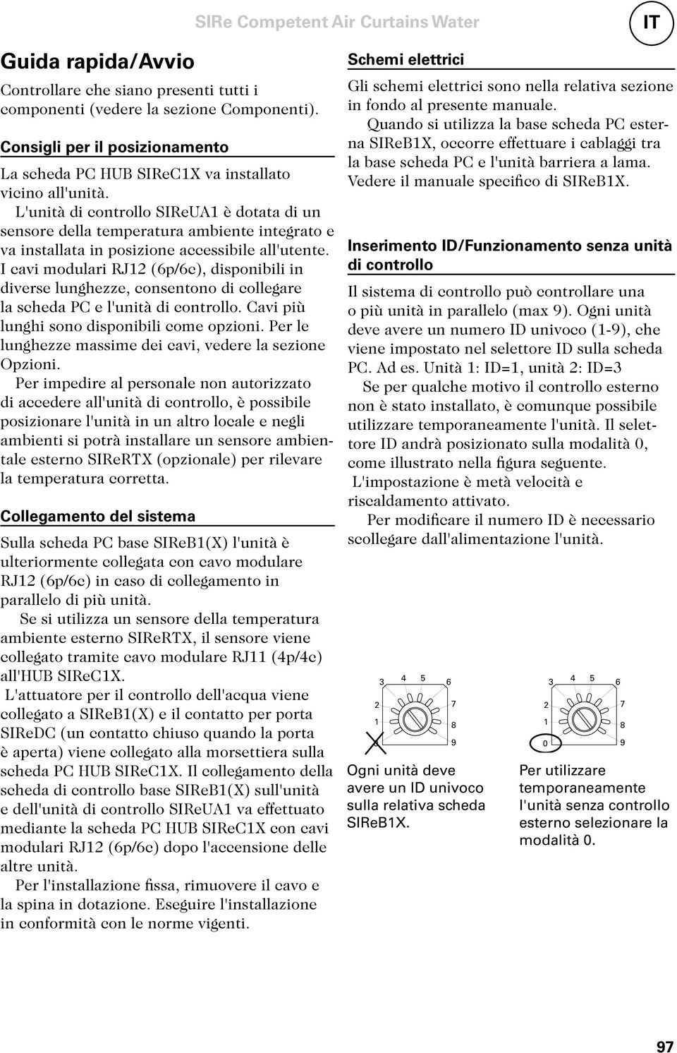 L'unità di controllo SIReUA1 è dotata di un sensore della temperatura ambiente integrato e va installata in posizione accessibile all'utente.