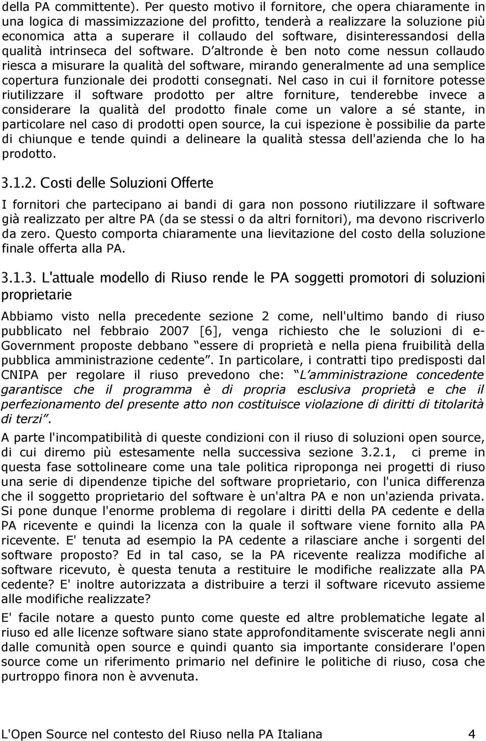 disinteressandosi della qualità intrinseca del software.