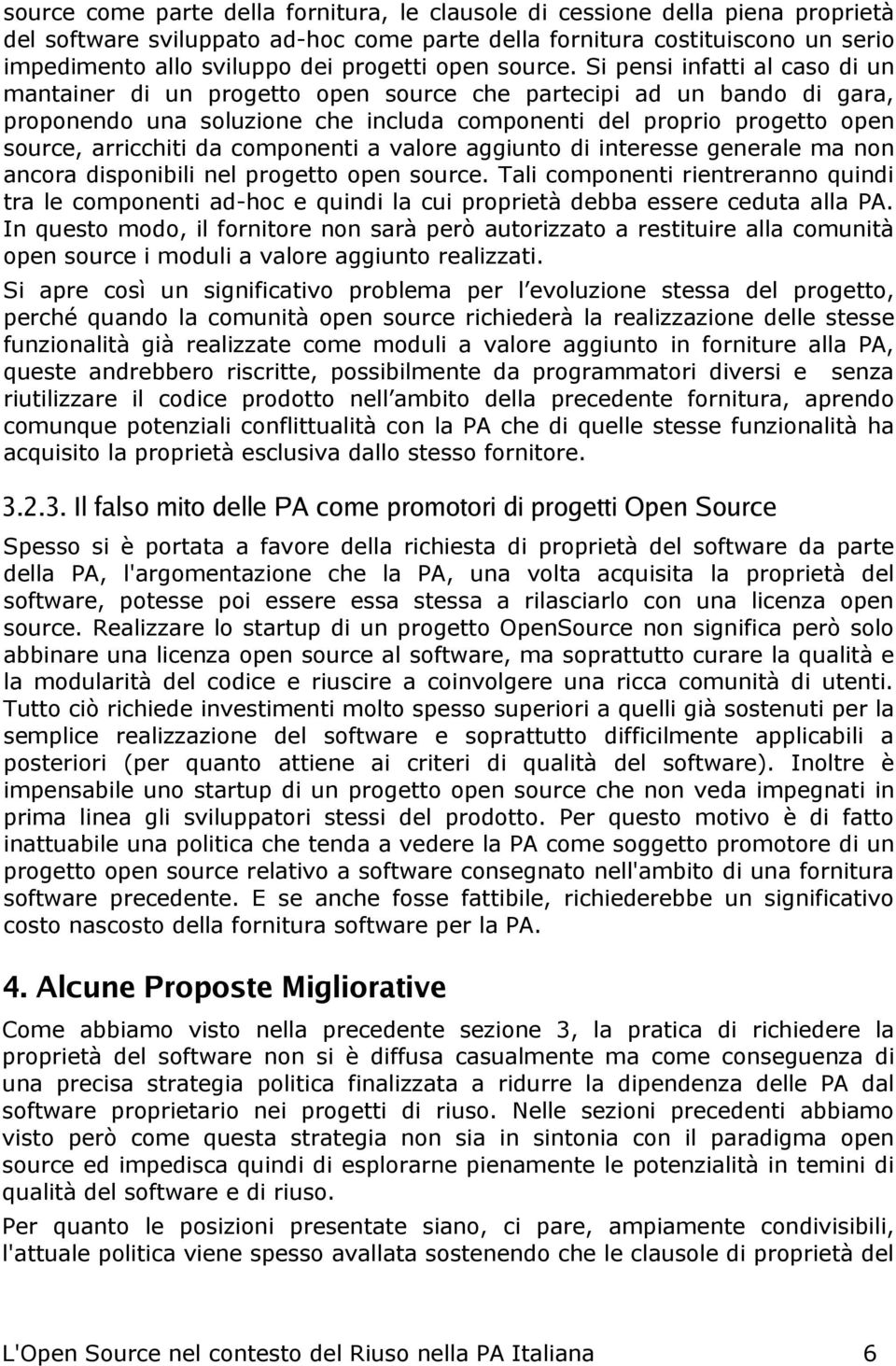 Si pensi infatti al caso di un mantainer di un progetto open source che partecipi ad un bando di gara, proponendo una soluzione che includa componenti del proprio progetto open source, arricchiti da