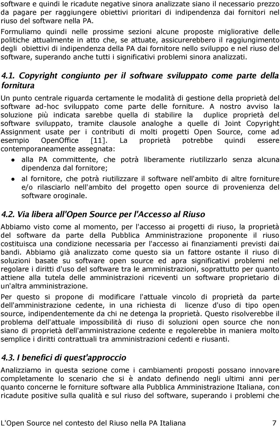 dai fornitore nello sviluppo e nel riuso del software, superando anche tutti i significativi problemi sinora analizzati. 4.1.