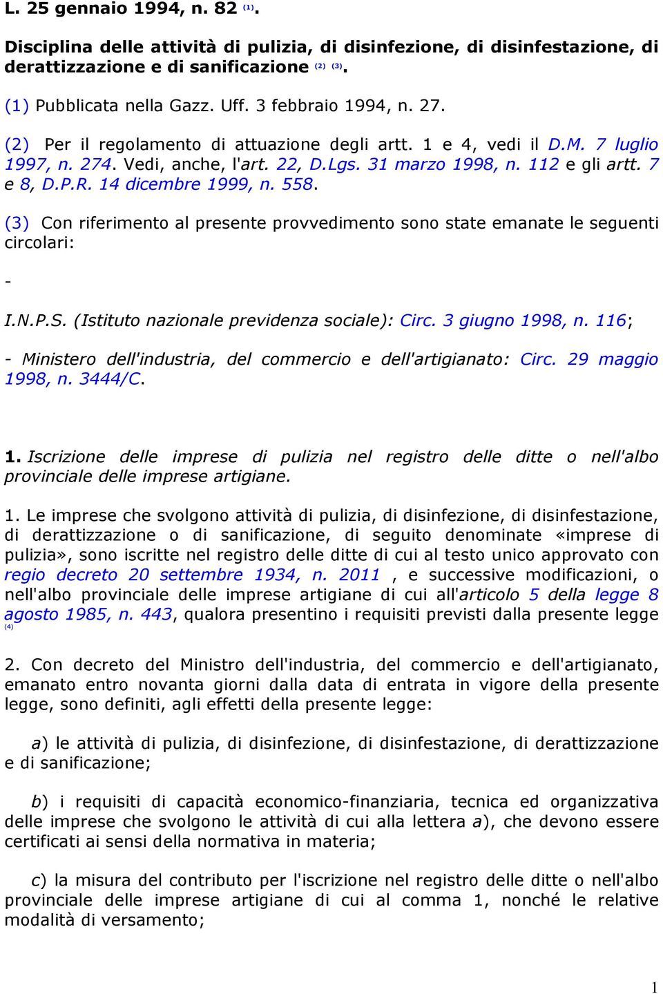 14 dicembre 1999, n. 558. (3) Con riferimento al presente provvedimento sono state emanate le seguenti circolari: - I.N.P.S. (Istituto nazionale previdenza sociale): Circ. 3 giugno 1998, n.