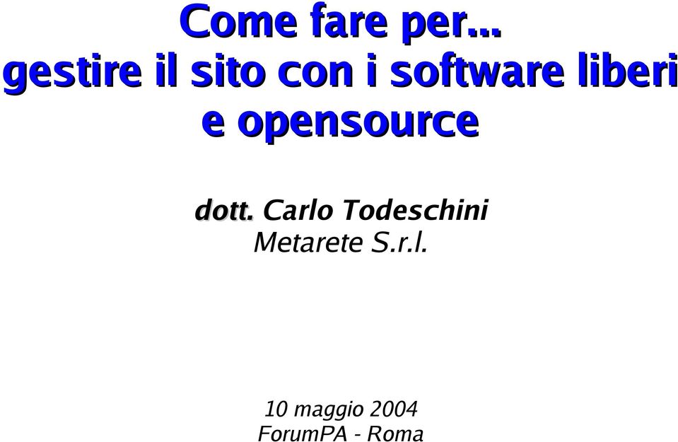 Carlo Todeschini Metarete S.r.l. 10 maggio 2004 ForumPA - Roma dott.