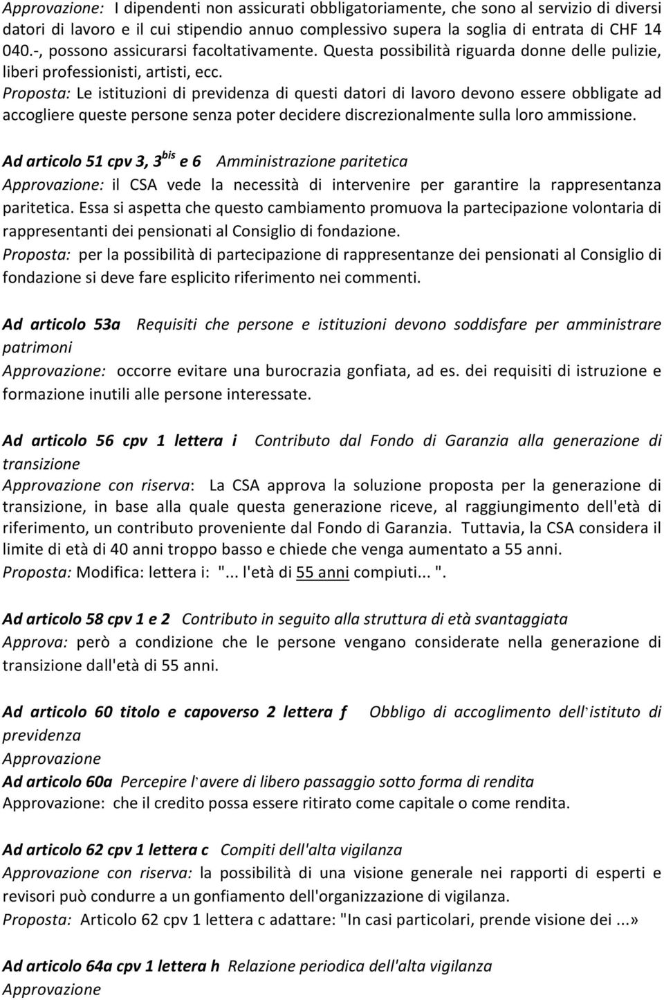 Proposta: Le istituzioni di previdenza di questi datori di lavoro devono essere obbligate ad accogliere queste persone senza poter decidere discrezionalmente sulla loro ammissione.