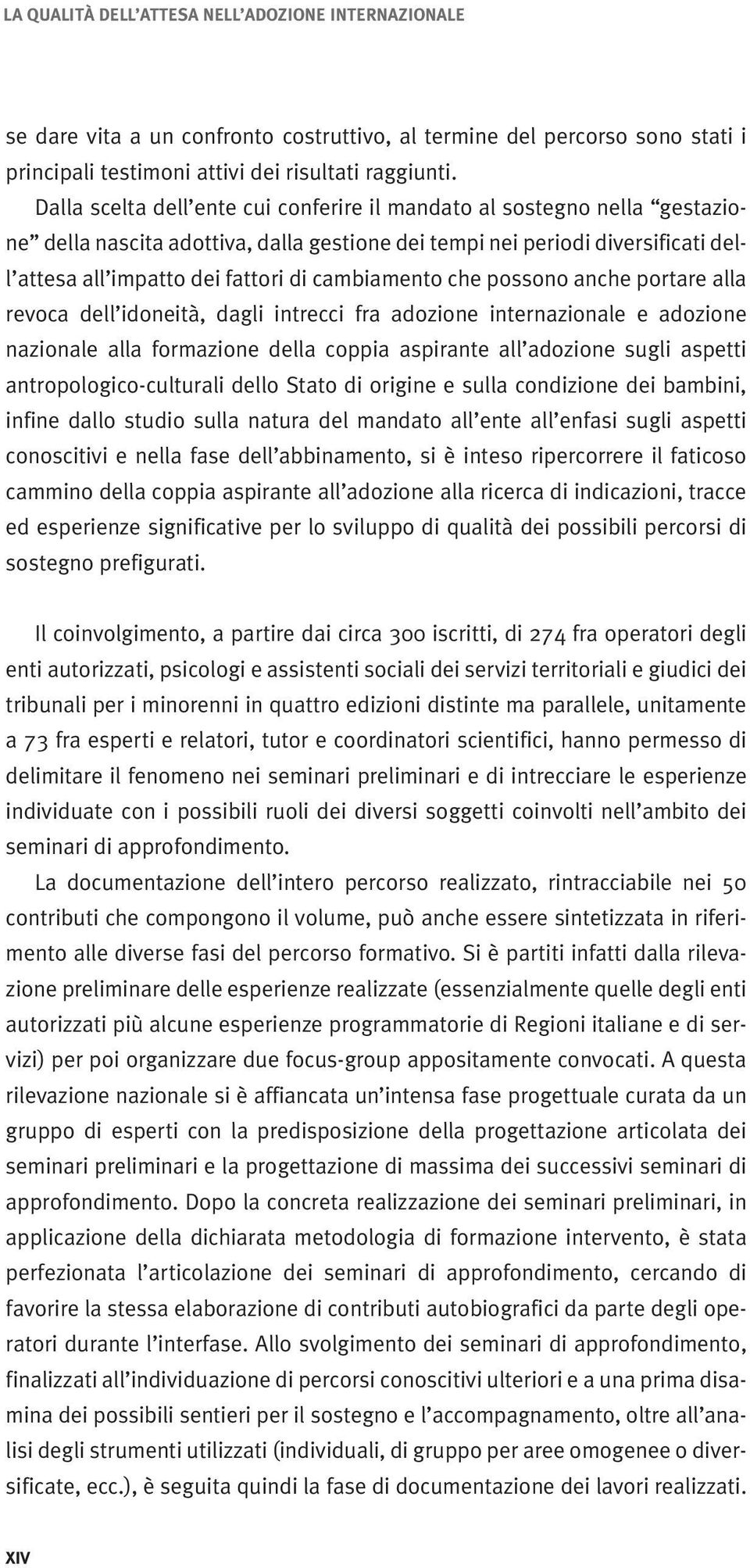 cambiamento che possono anche portare alla revoca dell idoneità, dagli intrecci fra adozione internazionale e adozione nazionale alla formazione della coppia aspirante all adozione sugli aspetti