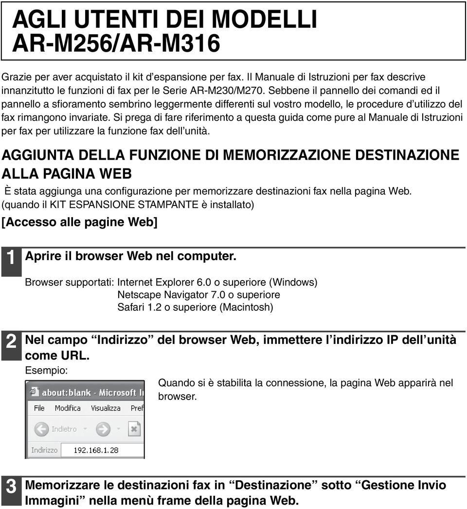 Si prega di fare riferimento a questa guida come pure al Manuale di Istruzioni per fax per utilizzare la funzione fax dell unità.